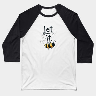 let it... T-shirt Baseball T-Shirt